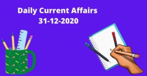 Daily Current Affairs 31-12-2020