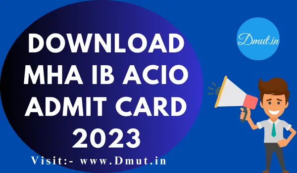 MHA IB ACIO Admit Card 2023